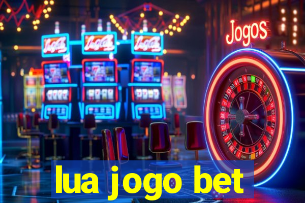 lua jogo bet
